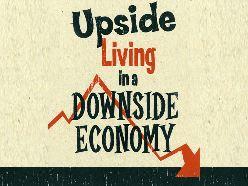 Upside Living in a Downside Economy